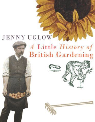 A Little History of British Gardening by Jenny Uglow