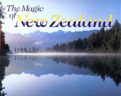 The Magic of New Zealand by Graeme Lay and Holger Leue