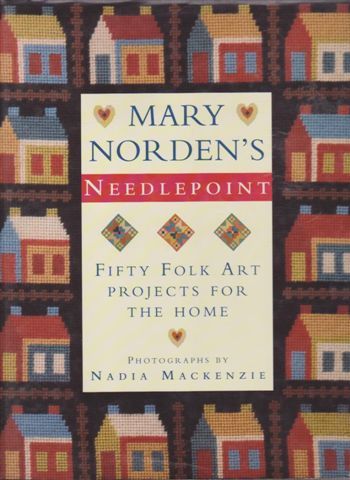 Mary Norden's Needlepoint: Fifty Folk Art Projects for the Home by Mary Norden