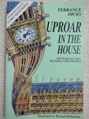 Uproar in the House: Seven Hundred Years of Scandal, Lies And Politics by Terrance Dicks