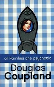 All Families Are Psychotic by Douglas Coupland