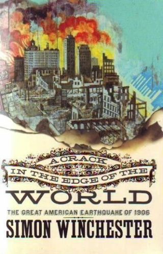 A Crack in the Edge of the World: the Great American Earthquake of 1906 by Simon Winchester