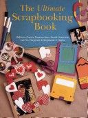 The Ultimate Scrapbooking Book by Rebecca Carter