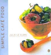 Simple Cafe Food: Secrets from a Busy City Cafe by Julie Le Clerc