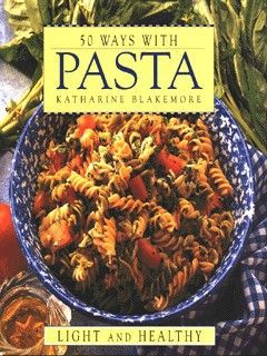 Fifty Ways with Pasta by Katharine Blakemore