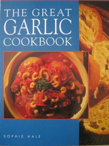 The Great Garlic Cookbook by Sophie Hale