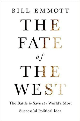 The Fate of the West: the Battle To Save the World's Most Successful Political Idea by Bill Emmott