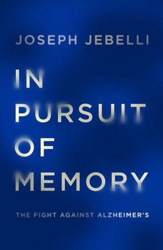 In Pursuit of Memory: the Fight Against Alzheimer's by Joseph Jebelli