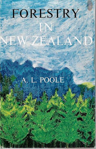 Forestry in New Zealand: the Shaping of Policy by A. L. Poole