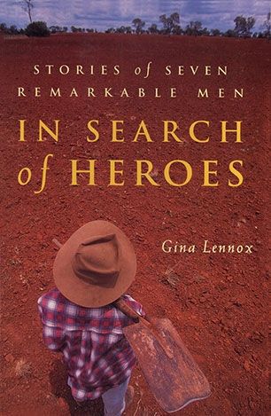 In Search of Heroes: Stories of Seven Remarkable Men by Gina Lennox