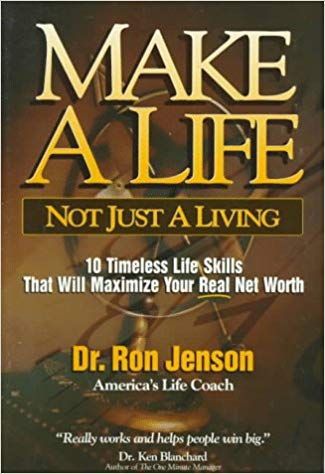 Make a Life, Not Just a Living: 10 Timeless Life Skills That Will Maximize Your Real Net Worth by Ron Jenson
