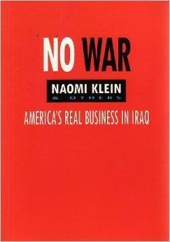 No War: America's Real Business in Iraq by Naomi Klein