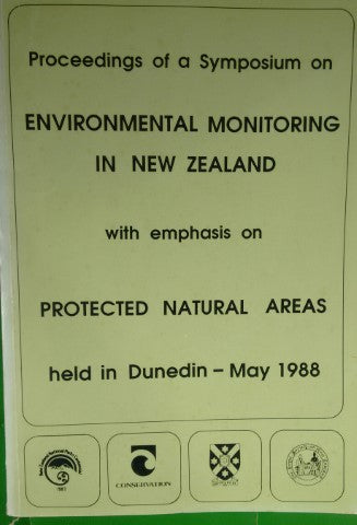 Proceedings of a Symposium on Environmental Monitoring in New Zealand with Emphasis on Protected Natural Areas Held in Dunedin - May 1988 by Brian Craig
