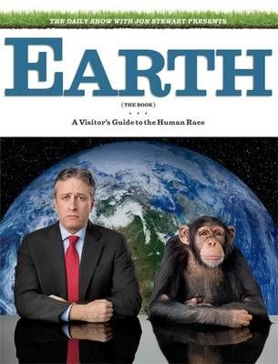Earth: a Visitor's Guide To the Human Race by Jon Stewart