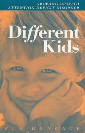 Different Kids: Growing Up with Attention Deficit Disorder by Dengate Sue