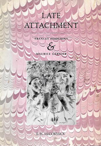Late Attachment: Frances Hodgkins & Maurice Garnier by E. H. McCormick