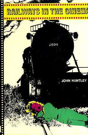 Railways in the Cinema by John Huntley