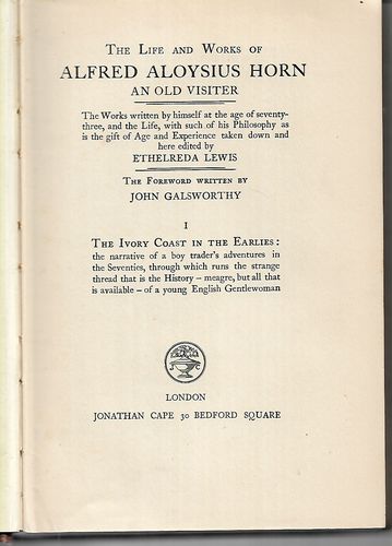 The Life And Works of Alfred Aloysius Horn An Old Visiter I the Ivory Coast in the Earlies by Alfred Aloysius Horn
