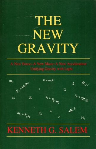 The New Gravity: a New Force, a New Mass, a New Acceleration : Unifying Gravity with Light by Kenneth G. Salem