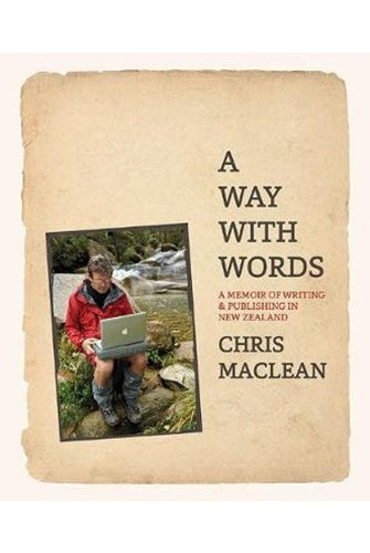 A Way with Words: a Memoir of Writing & Publishing in New Zealand by Chris Maclean