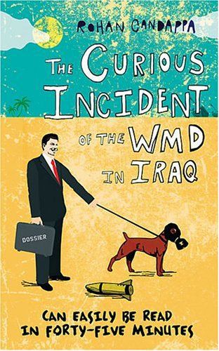 The Curious Incident of the WMD in Iraq by Rohan Candappa