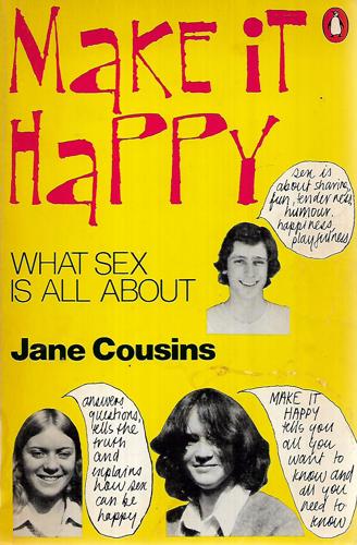 Make It Happy: What Sex Is All About by Jane Cousins