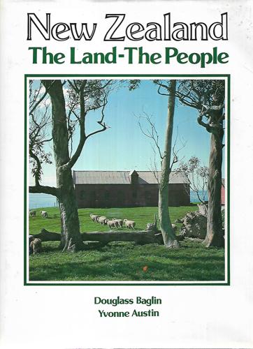 New Zealand: the Land - the People by Yvonne Austin and Douglass Baglin