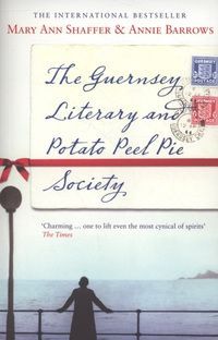 The Guernsey Literary and Potato Peel Pie Society by Annie Barrows and Mary Ann Shaffer