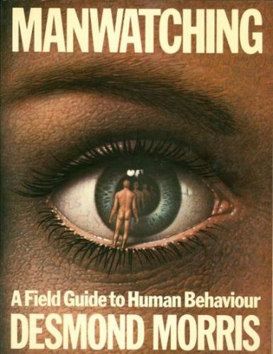 Manwatching: a Field Guide To Human Behaviour by Desmond Morris