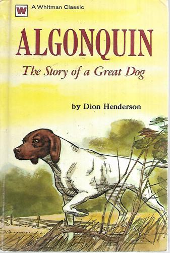 Algonquin:  the Story of a Great Dog by Dion Henderson