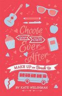 Choose Your Own Ever After: Make Up Or Break Up by Kate Welshman