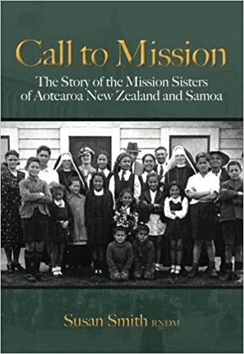 Call To Mission: the Story of the Mission Sisters of Aotearoa New Zealand And Samoa by Susan Smith