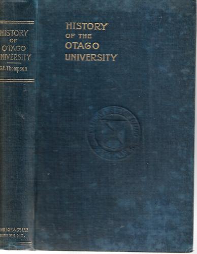A History of the University of Otago (1869-1919)  by G. E. Thompson