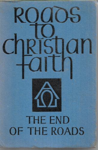 Roads To Christian  Faith: Book Four - The End of the Roads  by Catherine B. Firth and A. F. Titterton
