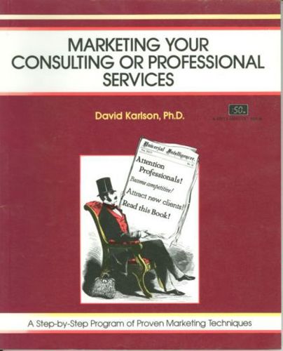 Marketing Your Consulting or Professional Services (50-Minute Book) by David Karlson