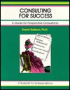Consulting for Success: a Guide for Prospective Consultants (the Fifty Minute Series) by David Karlson