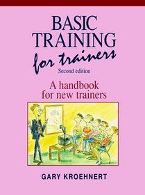 Basic Training for Trainers - Second Edition by Gary Kroehnert
