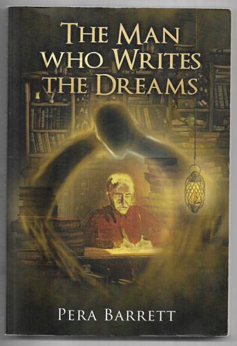 The Man Who Writes The Dreams: A Book About Following Dreams by Pera Barrett