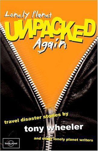 Unpacked Again: Travel Disaster Stories by Tony Wheeler