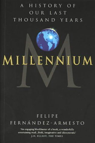 Millennium: A History of Our Last Thousand Years by Felipe Fernandez-Armesto