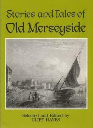Stories And Tales of Old Merseyside by Cliff Hayes