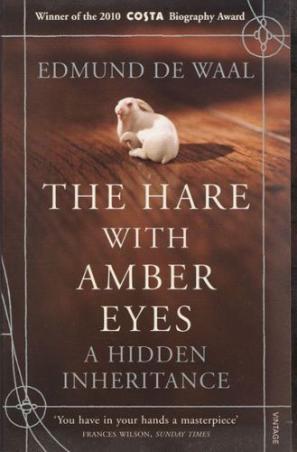 The Hare With Amber Eyes. A Hidden Inheritance by Edmund De Waal