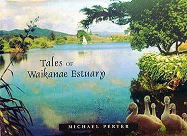 Tales of Waikanae Estuary by Michael Peryer