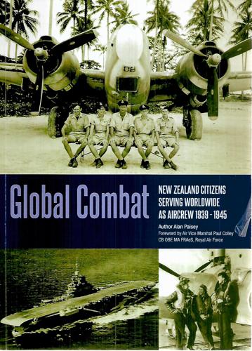 Global Combat: New Zealand Citizens Serving Worldwide As Aircrew 1939-1945 by Alan Paisey