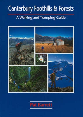 Canterbury Foothills And Forests: a Walking And Tramping Guide by Pat Barrett