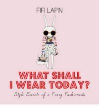 What Shall I Wear Today? Style Secrets of a Furry Fashionista by Fifi Lapin