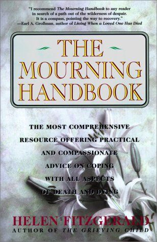 The Mourning Handbook: The Most Comprehensive Resource Offering Practical and Compassionate Advice on Coping with All Aspects of Death and Dying by Helen Fitzgerald