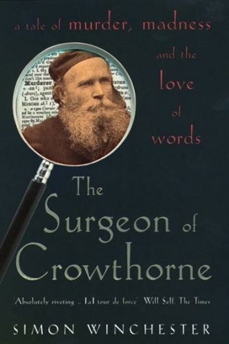 The Surgeon of Crowthorne. a Tale of Murder, Madness And the Oxford English Dictionary by Simon Winchester