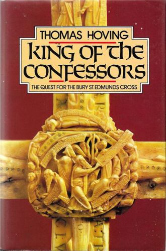 King of the Confessors: the Quest for the Bury St Edmunds Cross by Thomas Hoving
