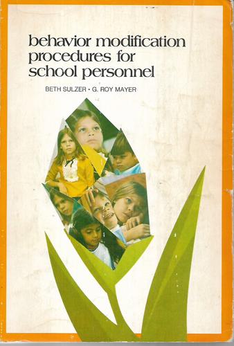 Behavior Modification Procedures for School Personnel by G. Roy Mayer and Beth Sulzer-Azaroff